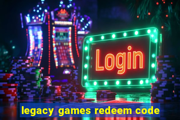 legacy games redeem code